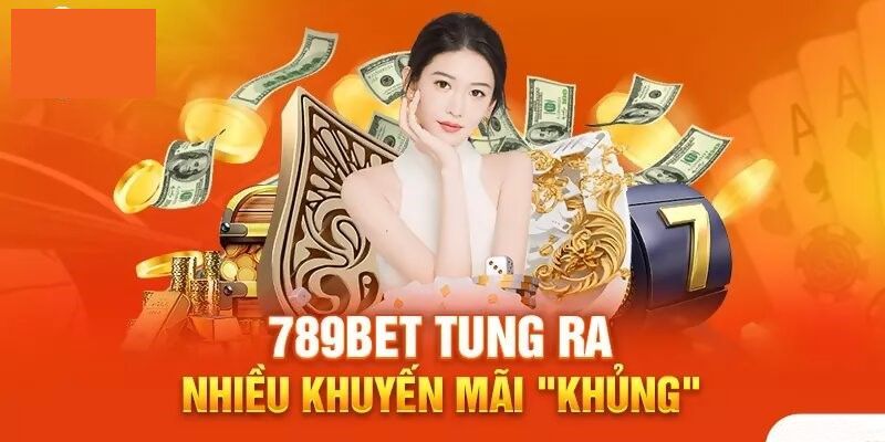 Khuyến mãi 789bet - Cập nhật top ưu đãi hot nhất 2024 2 khuyến mãi 789bet