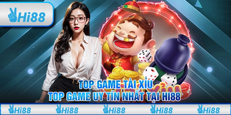 Top game tài xỉu - Top game uy tín nhất tại hi88