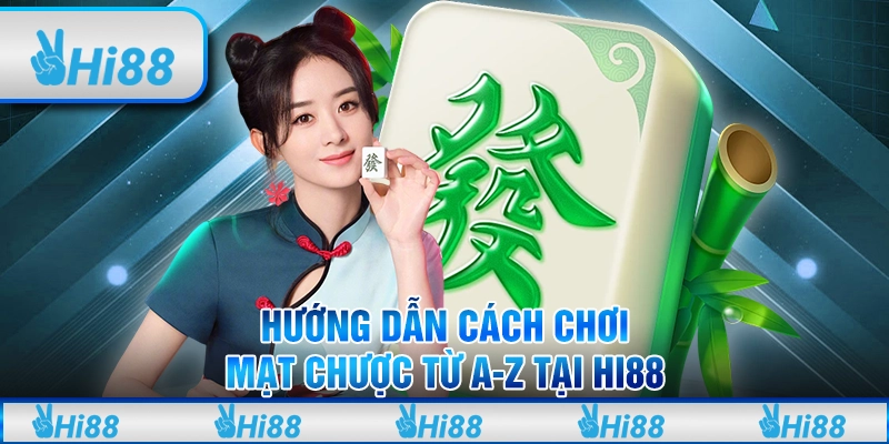 Hướng dẫn cách chơi mạt chược từ A-Z tại hi88