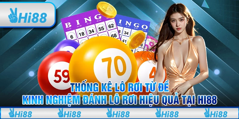 Thống kê lô rơi từ đề - Kinh nghiệm đánh lô rơi hiệu quả tại hi88