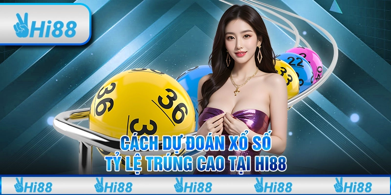 Cách dự đoán xổ số tỷ lệ trúng cao tại hi88