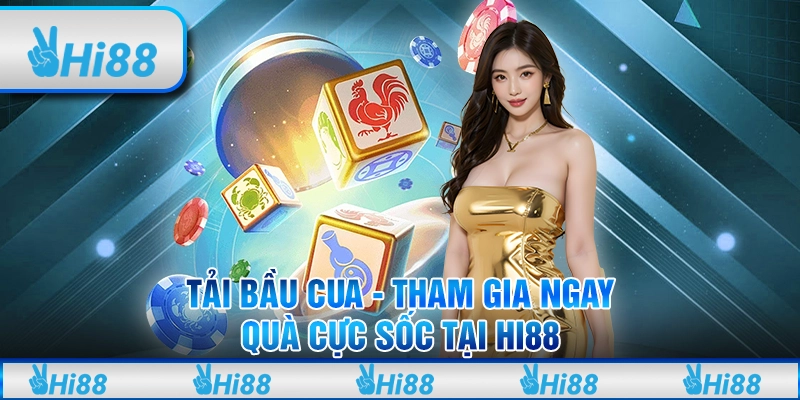Tải bầu cua - Tham gia ngay - Quà cực sốc tại hi88