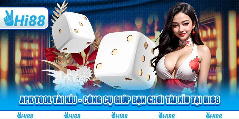 Apk tool tài xỉu - Công cụ giúp bạn chơi tài xỉu tại hi88
