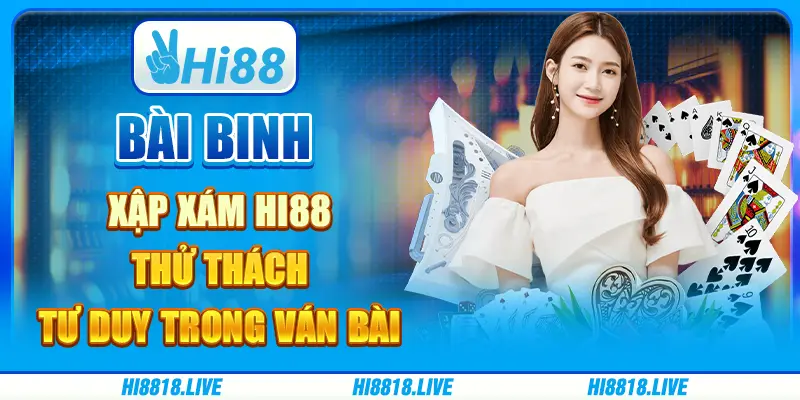 Bài binh xập xám hi88 - thử thách tư duy trong ván bài