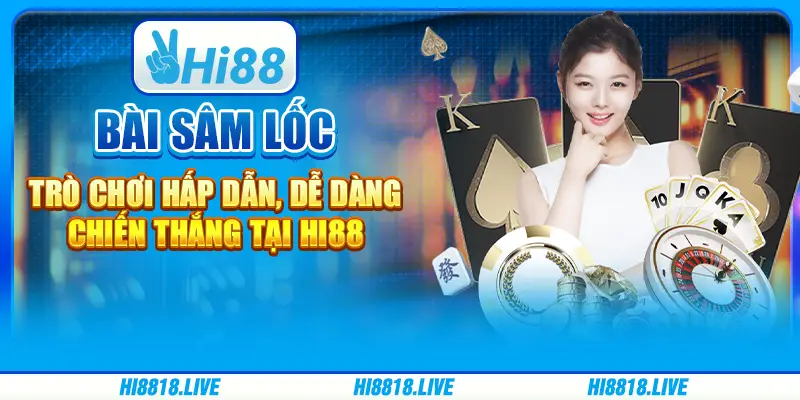 Bài sâm lốc - trò chơi hấp dẫn, dễ dàng chiến thắng tại hi88