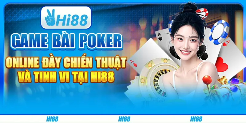 Game bài Poker online đầy chiến thuật và tinh vi tại hi88