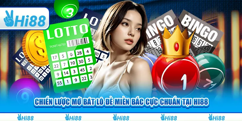 Chiến lược mở bát lô đề miền bắc cực chuẩn tại hi88