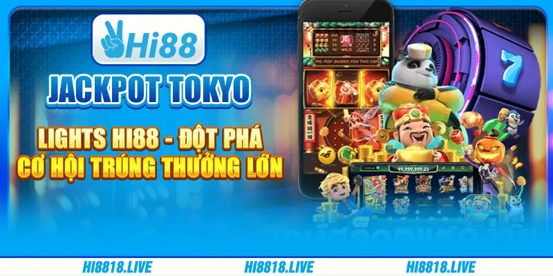 JACKPOT TOKYO LIGHTS HI88 - ĐỘT PHÁ CƠ HỘI TRÚNG THƯỞNG LỚN