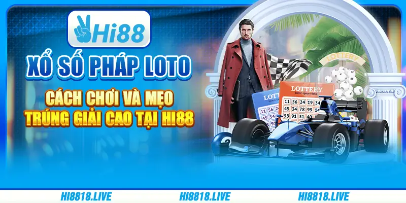 Xổ số pháp loto - cách chơi và mẹo trúng giải cao tại hi88