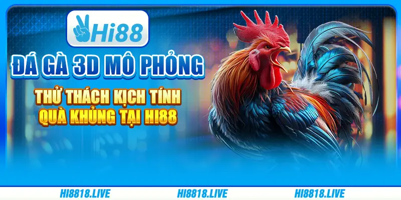 Đá gà 3d mô phỏng - thử thách kịch tính quà khủng tại hi88