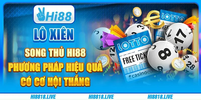 Lô xiên song thủ hi88 - phương pháp hiệu quả có cơ hội thắng