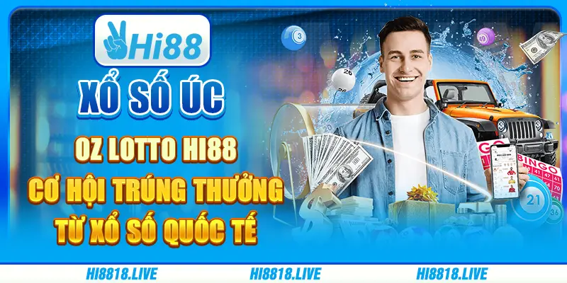 Xổ số úc oz lotto hi88 - cơ hội trúng thưởng từ xổ số quốc tế