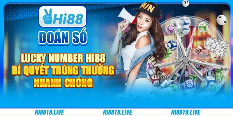 Đoán Số Lucky Number Hi88 - Bí Quyết Trúng Thưởng Nhanh Chóng