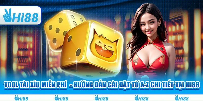 Tool tài xỉu miễn phí - Hướng dẫn cài đặt từ a-z chi tiết tại hi88
