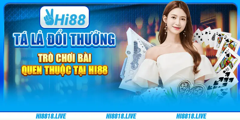 Tá lả đổi thưởng - trò chơi bài quen thuộc tại hi88