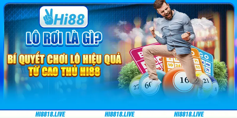 Lô Rơi Là Gì? Bí Quyết Chơi Lô Hiệu Quả Từ Cao Thủ Hi88