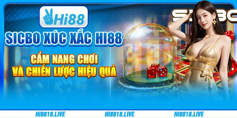 Sicbo Xúc Xắc Hi88 - Cẩm Nang Chơi Và Chiến Lược Hiệu Quả