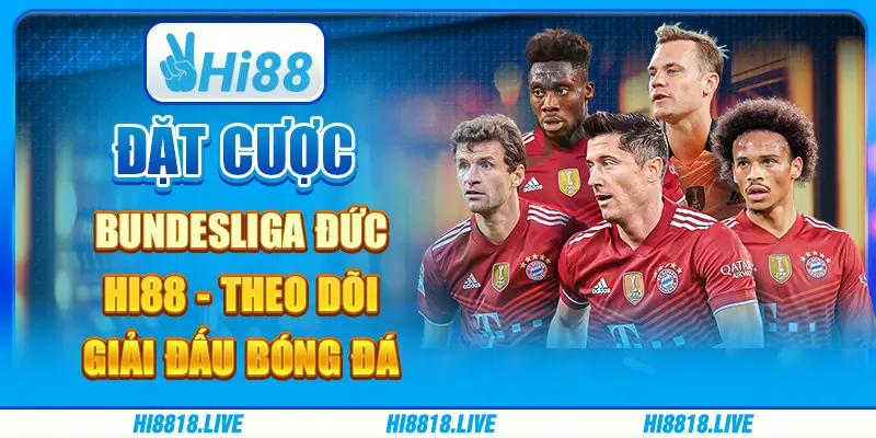 Đặt cược bundesliga đức hi88 - theo dõi giải đấu bóng đá