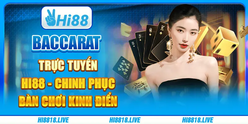 Baccarat trực tuyến hi88 - chinh phục bàn chơi kinh điển