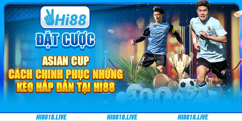 Đặt Cược Asian Cup - Cách Chinh Phục Những Kèo Hấp Dẫn tại Hi88