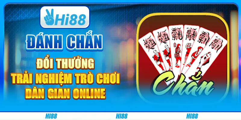 Đánh Chắn Đổi Thưởng - Trải Nghiệm Trò Chơi Dân Gian Online