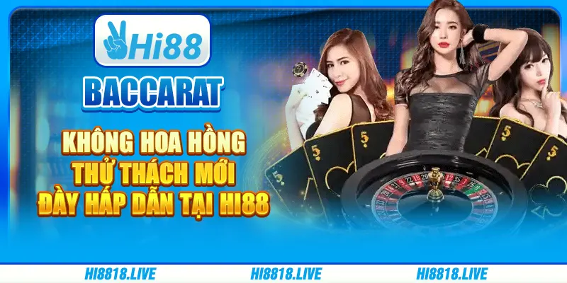 Baccarat Không Hoa Hồng - Thử Thách Mới Đầy Hấp Dẫn tại Hi88
