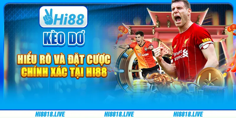 Kèo Dơ - Hiểu Rõ Và Đặt Cược Chính Xác Tại Hi88
