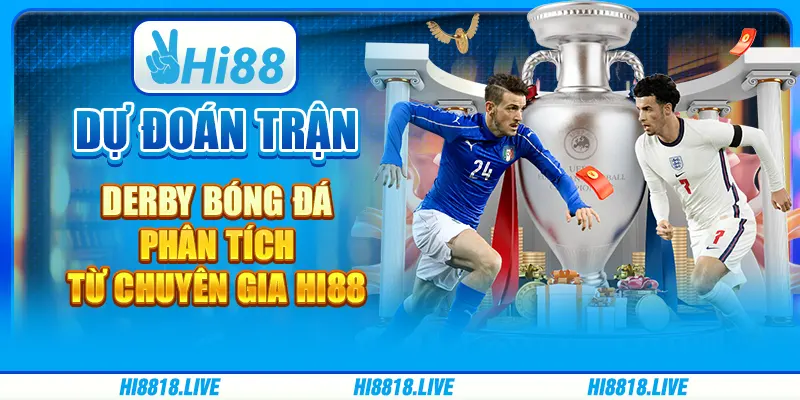 Dự Đoán Trận Derby Bóng Đá - Phân Tích Từ Chuyên Gia Hi88