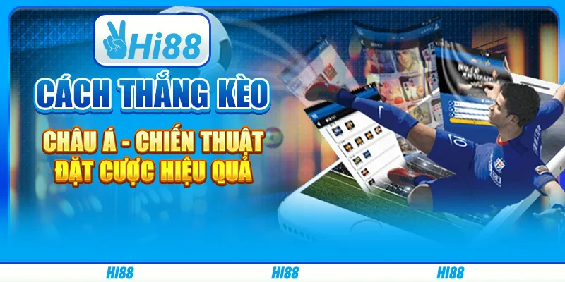 Cách Thắng Kèo Châu Á - Chiến Thuật Đặt Cược Hiệu Quả Hi88