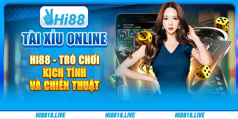 Tài Xỉu Online Hi88 - Trò Chơi Kịch Tính Và Chiến Thuật