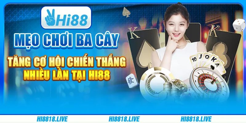 Mẹo Chơi Ba Cây - Tăng Cơ Hội Chiến Thắng Nhiều Lần Tại Hi88