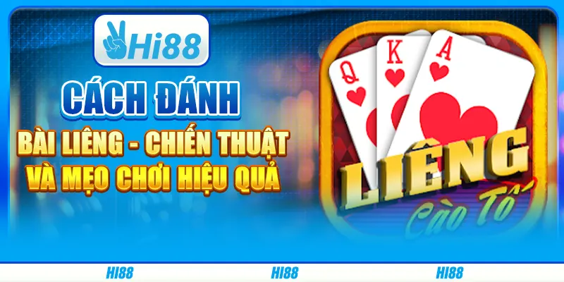 Cách Đánh Bài Liêng - Chiến Thuật Và Mẹo Chơi Hiệu Quả