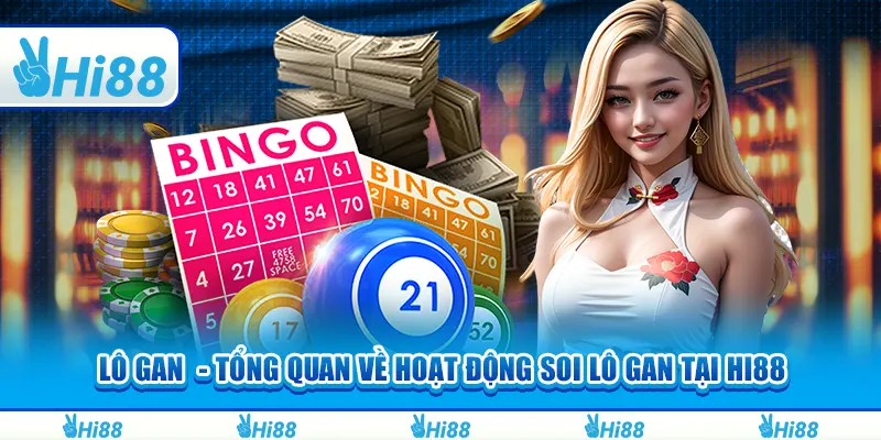Lô gan - tổng quan về hoạt động soi lô tại hi88
