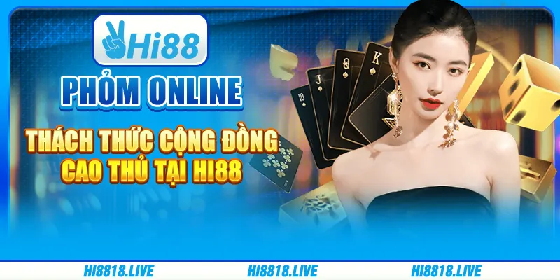 Phỏm Online - Thách Thức Cộng Đồng Cao Thủ Tại Hi88