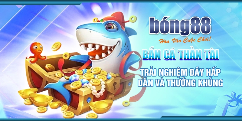 42 ban ca than tai trai nghiem day hap dan va thuong khung