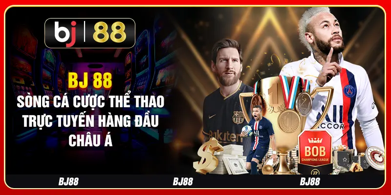 BJ 88 - Sòng Cá Cược Thể Thao Trực Tuyến Hàng Đầu Châu Á