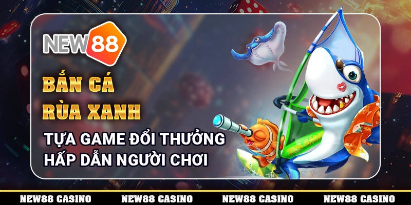 Bắn cá rùa xanh