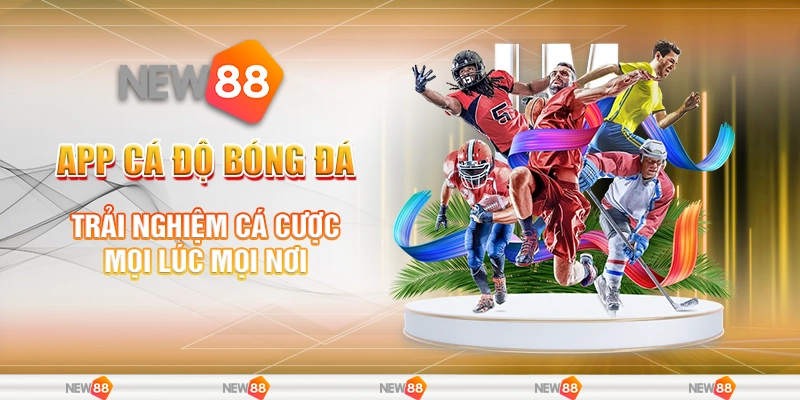 App Cá Độ Bóng Đá – Trải Nghiệm Cá Cược Mọi Lúc Mọi Nơi