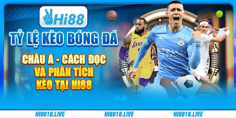 Tỷ Lệ Kèo Bóng Đá Châu Á - Cách Đọc Và Phân Tích Kèo Tại Hi88