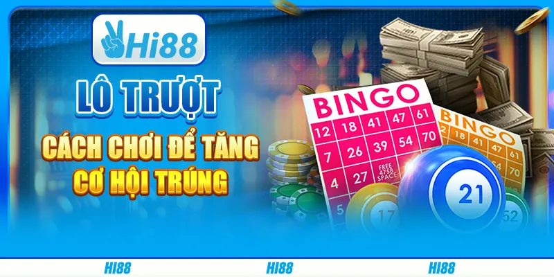 Lô Trượt - Cách Chơi Để Tăng Cơ Hội Trúng Từ Hi88