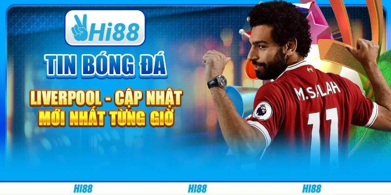Tin bóng đá Liverpool Hi88 - Cập nhật mới nhất từng giờ