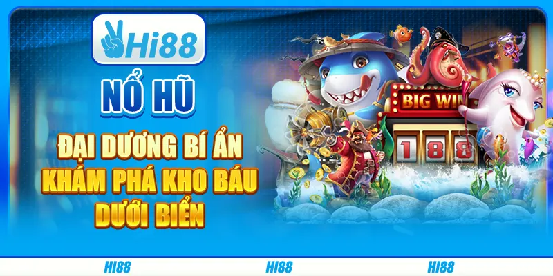 Nổ Hũ Đại Dương Bí Ẩn - Khám Phá Kho Báu Dưới Biển