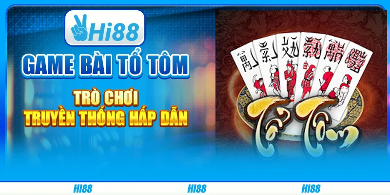 Game bài tổ tôm - trò chơi truyền thống hấp dẫn trên hi88