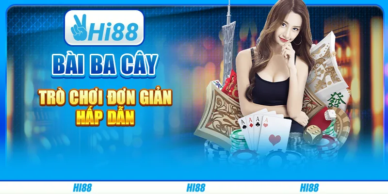 Bài ba cây - trò chơi đơn giản, hấp dẫn trên hi88