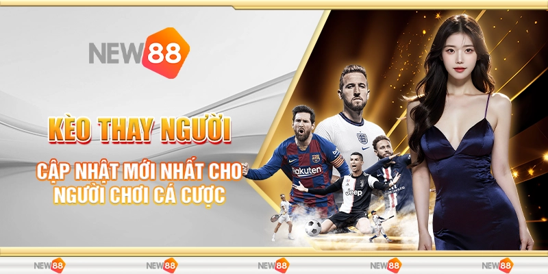 kèo thay người