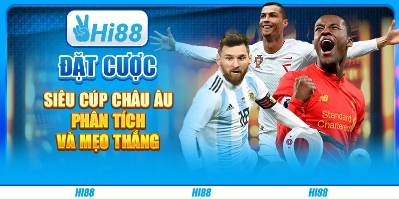 Đặt cược siêu cúp châu âu - phân tích và mẹo thắng từ Hi88