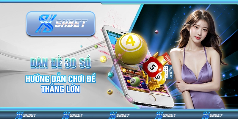 Dàn Đề 30 Số – Hướng Dẫn Chơi Đề Thắng Lớn Cùng Nhà Cái
