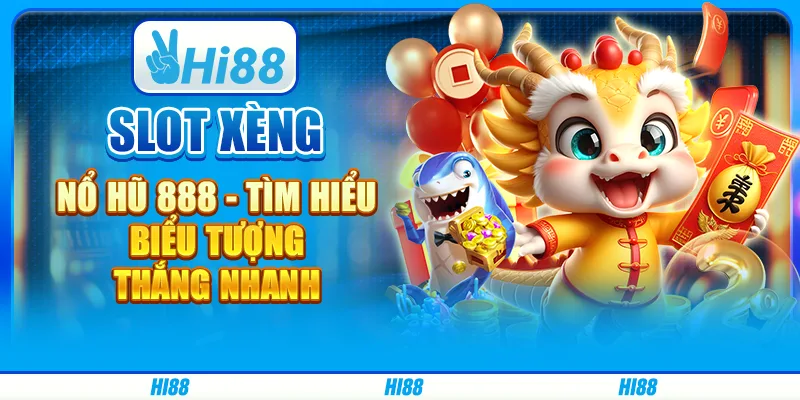 Slot xèng nổ hũ 888 - Tìm hiểu biểu tượng thắng nhanh