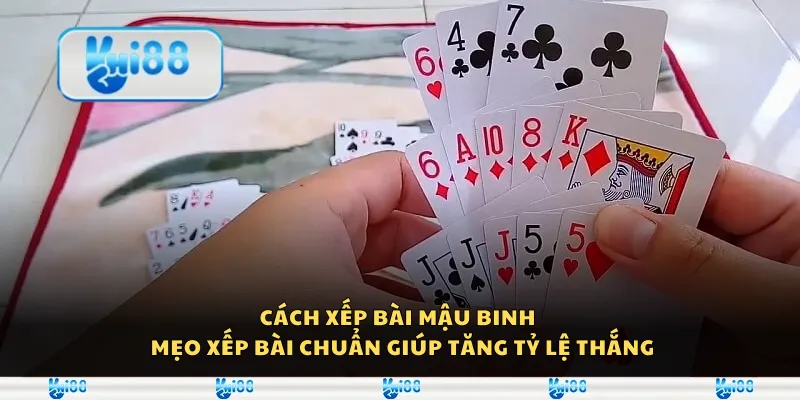 Cách xếp bài Mậu Binh - Mẹo xếp bài chuẩn giúp tăng tỷ lệ thắng