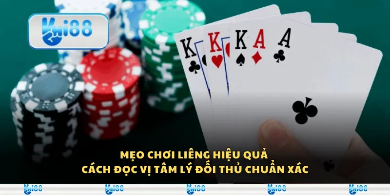 Mẹo chơi Liêng hiệu quả - Cách đọc vị tâm lý đối thủ chuẩn xác